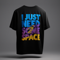 Black t-shirt with colorful text 'I JUST NEED SOME SPACE' 